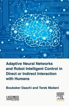 Hardcover Adaptive Neural Networks and Robot Intelligent Control in Direct or Indirect Interaction with Humans Book