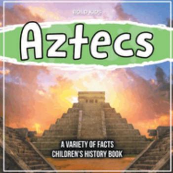 Paperback Aztecs A Variety Of Facts Children's History Book