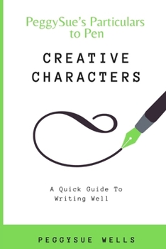 Creative Characters: A Quick Guide To Writing Well