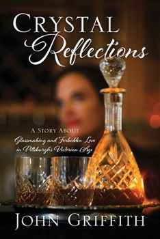 Paperback Crystal Reflections: A Story About Glassmaking and Forbidden Love in Pittsburgh's Victorian Age Book