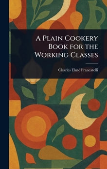 Hardcover A Plain Cookery Book for the Working Classes Book