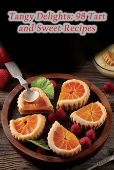 Paperback Tangy Delights: 98 Tart and Sweet Recipes Book