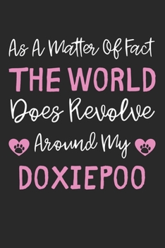 Paperback As A Matter Of Fact The World Does Revolve Around My Doxiepoo: Lined Journal, 120 Pages, 6 x 9, Doxiepoo Dog Gift Idea, Black Matte Finish (As A Matte Book