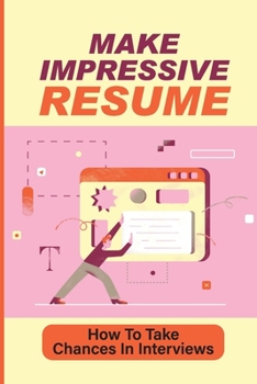 Paperback Make Impressive Resume: How To Take Chances In Interviews: Impressive Resume Book