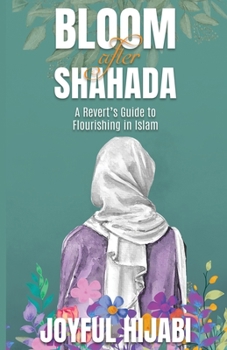 Bloom After Shahada: A Revert’s Guide to Flourishing in Islam