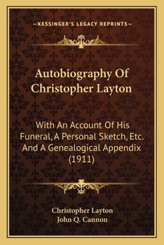 Paperback Autobiography Of Christopher Layton: With An Account Of His Funeral, A Personal Sketch, Etc. And A Genealogical Appendix (1911) Book