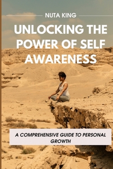 Paperback Unlocking the Power of Self-Awareness: A Comprehensive Guide To Personal Growth Book