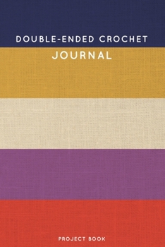 Double-Ended Crochet Journal: Cute Stripped Crochet Notebook for Serious Crochet Lovers - 6"x9" 100 Dot Grid Pages Project Book (Yarns and Needles Book Series)