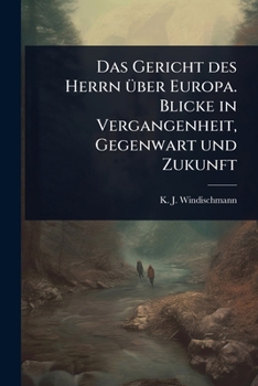 Das Gericht des Herrn Ã1/4ber Europa. Blicke in Vergangenheit, Gegenwart und Zukunft (German Edition)