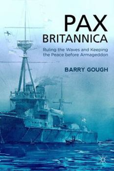 Pax Britannica: Ruling the Waves and Keeping the Peace before Armageddon - Book  of the Britain and the World