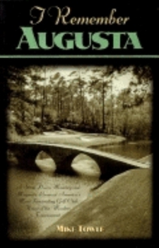 Hardcover I Remember Augusta: A Stroll Down Memory and Magnolia Lane of America's Most: Fascinating Golf Club, Home of the Master's Tournament Book