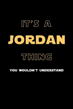 It's A Jordan Thing, You Wouldn't Understand: Personalized Notebook Journal With Name Blank Lined Customized Diary Logbook Gifts