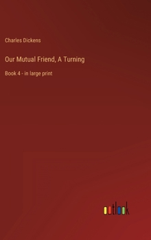 Hardcover Our Mutual Friend, A Turning: Book 4 - in large print Book