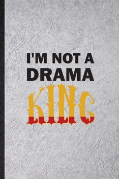 Paperback I'm Not a Drama King: Blank Funny Drama Soloist Orchestra Lined Notebook/ Journal For Octet Singer Director, Inspirational Saying Unique Spe Book