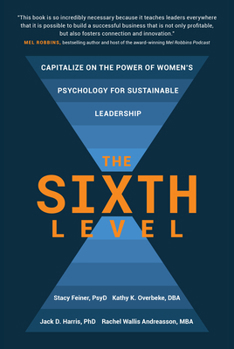 The Sixth Level: Capitalize on the Power of Women's Psychology for Sustainable Leadership