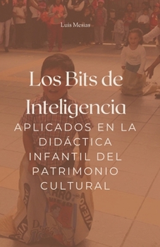 Paperback Los Bits de Inteligencia aplicados en la Didáctica infantil del Patrimonio Cultural. [Spanish] Book