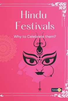 Hindu Festivals-why to celebrate them.: Why Hindu celebrate so many festivals in India?