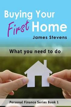 Paperback Buying Your First Home: What You Need to Do (Personal Finance Series Book 1) Book