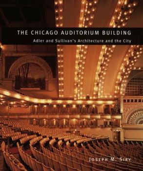 The Chicago Auditorium Building: Adler and Sullivan's Architecture and the City (Chicago Architecture and Urbanism) - Book  of the Chicago Architecture and Urbanism