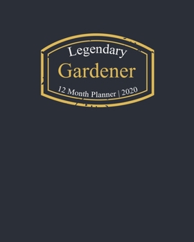 Legendary Gardener, 12 Month Planner 2020: A classy black and gold Monthly & Weekly Planner January - December 2020