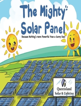 Paperback The Mighty Solar Panel: Because nothing's more powerful than a sunny day! Book