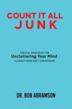 Paperback Count It All Junk: Biblical Principles for Uncluttering Your Mind - Gleaned from First Corinthians Book