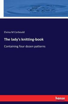 Paperback The lady's knitting-book: Containing four dozen patterns Book