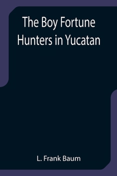 The Boy Fortune Hunters in Yucatan - Book #5 of the Boy Fortune Hunters