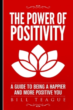 Paperback The Power of Positivity: A Guide to Being a Happier and More Positive You Book