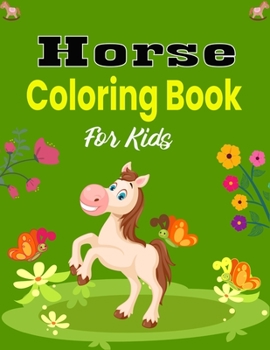 Paperback Horse Coloring Book For Kids: The Ultimate Lovely and Fun Horse and Pony Coloring Book For Girls and Boys (Unique gifts for Kids) Book