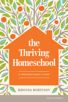 Paperback The Thriving Homeschool: A Christian Parent's Guide Book