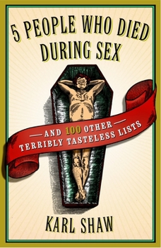 Paperback 5 People Who Died During Sex: and 100 Other Terribly Tasteless Lists Book