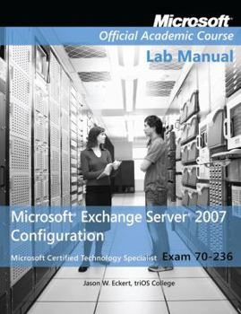 Paperback Exam 70-236 Microsoft Exchange Server 2007 Configuration, Lab Manual Book