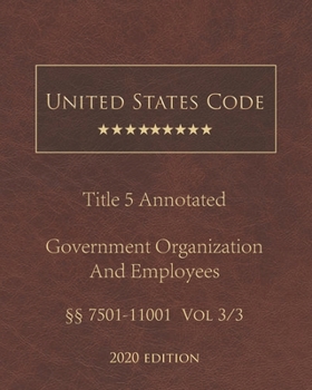 United States Code Annotated Title 5 Government Organization and Employees 2020 Edition §§7501 - 11001 Vol 3/3