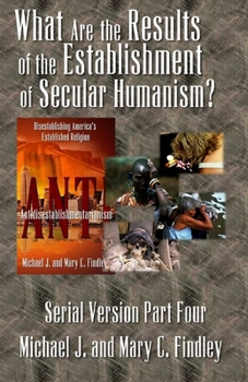 What Are the Results of the Establishment of Secular Humanism? - Book #4 of the Antidisestablishmentarianism
