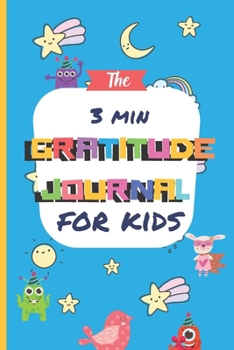 The 3 Minute Gratitude Journal for Kids: A Notebook With Prompts to Teach Children to Practice Gratitude and Mindfulness: Daily Happiness Prompts for ... Fun for Children Positive Kids Activity Books