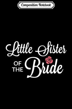Composition Notebook: Little Sister Of The Bride Wedding Party v2  Journal/Notebook Blank Lined Ruled 6x9 100 Pages