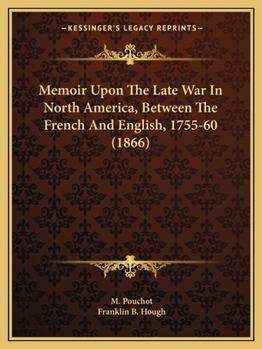 Paperback Memoir Upon The Late War In North America, Between The French And English, 1755-60 (1866) Book