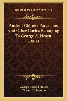 Paperback Ancient Chinese Porcelains And Other Curios Belonging To George A. Hearn (1894) Book