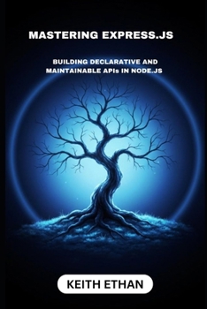 Mastering Express.js: Building Declarative And Maintainable APIs In Node.js