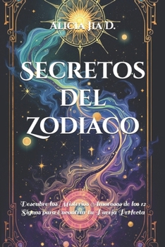 Secretos del Zodiaco: Descubre los Misterios Amorosos de los 12 Signos para Encontrar tu Pareja Perfecta (Una Guía Completa de Misticismo y Brujería) (Spanish Edition)