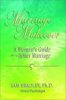 Marriage Makeover: A Woman's Guide to a Better Marriage