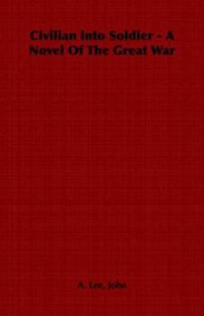 Paperback Civilian Into Soldier - A Novel of the Great War Book