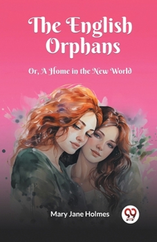 Paperback The English Orphans Or, A Home in the New World Book