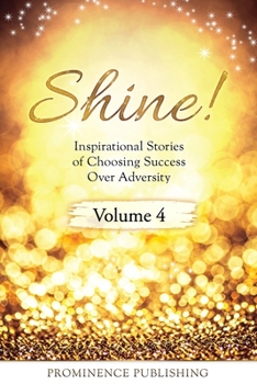 Paperback SHINE Volume 4: Inspirational Stories of Choosing Success Over Adversity Book