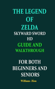 Paperback The Legend of Zelda Skyward Sword HD Guide and Walkthrough for Both Beginners and Seniors Book