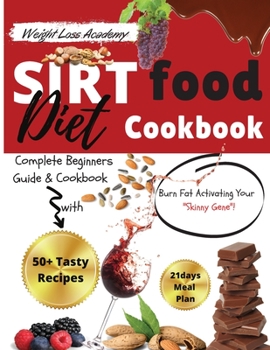 Paperback Sirtfood Diet Cookbook: Complete Beginners Guide and Cookbook with 50+ Tasty Recipes! Burn Fat Activating Your Skinny Gene! (2021 Edition) Book