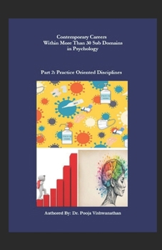 Contemporary Careers in Psychology Post COVID19 BOOK SERIES Part 2: Practice Oriented Disciplines: Career Opportunities Within More Than 30 Sub Domains