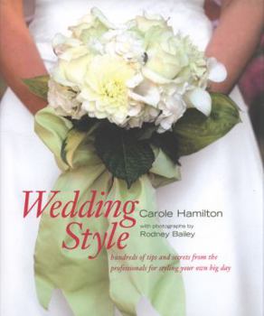 Hardcover Wedding Style: Hundreds of Tips and Secrets from the Professionals for Styling Your Own Big Day Book