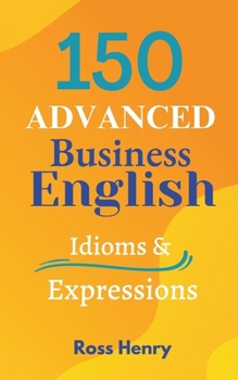 Paperback 150 Advanced Business English Idioms Book